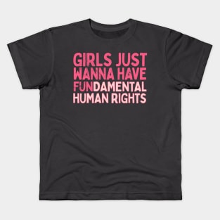 Girls Just Wanna Have Fundamental Human Rights Kids T-Shirt